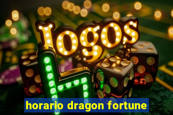 horario dragon fortune