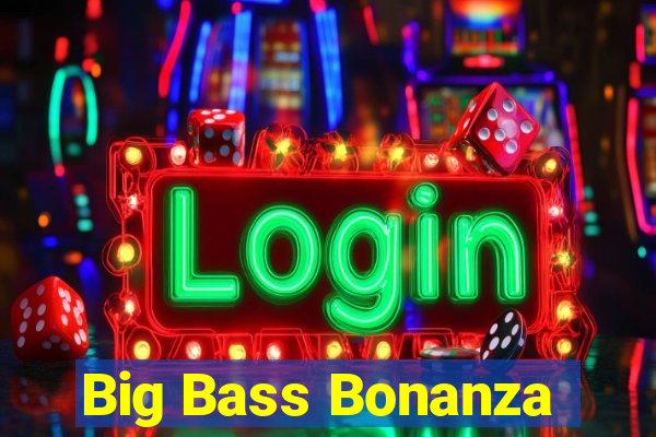 Big Bass Bonanza