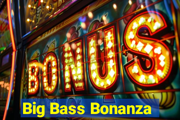 Big Bass Bonanza