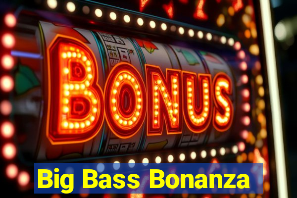 Big Bass Bonanza