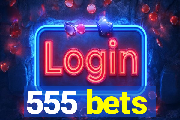 555 bets