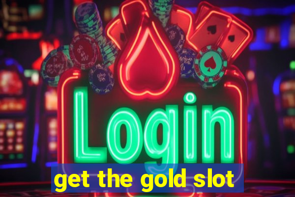 get the gold slot