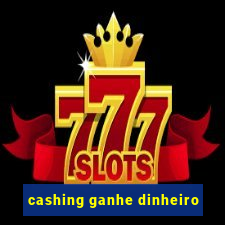 cashing ganhe dinheiro