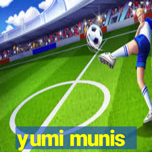 yumi munis