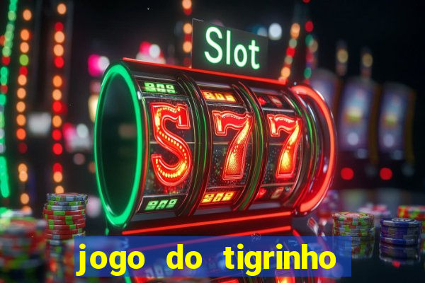 jogo do tigrinho rodadas gr谩tis