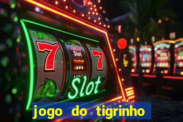 jogo do tigrinho rodadas gr谩tis