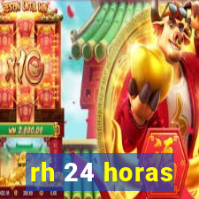 rh 24 horas