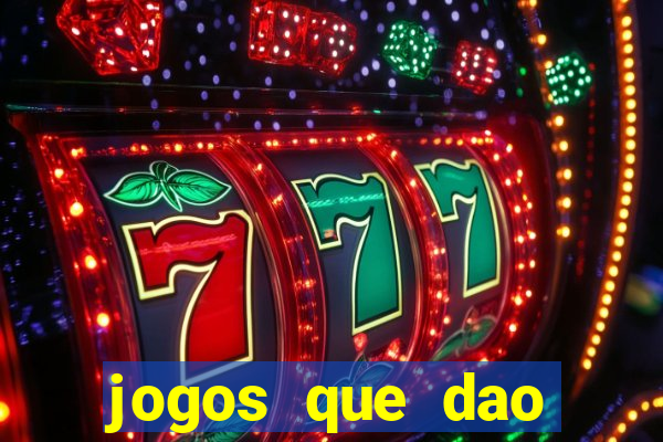 jogos que dao muito dinheiro