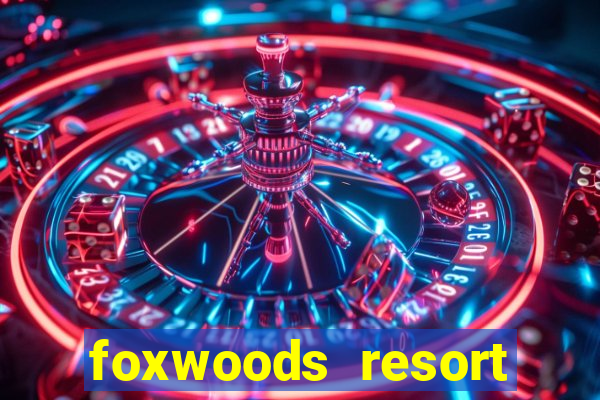 foxwoods resort casino ledyard connecticut