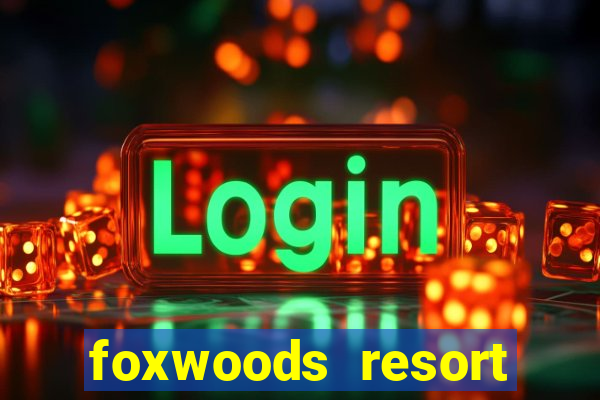 foxwoods resort casino ledyard connecticut