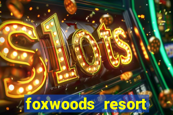 foxwoods resort casino ledyard connecticut