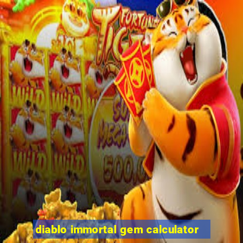 diablo immortal gem calculator