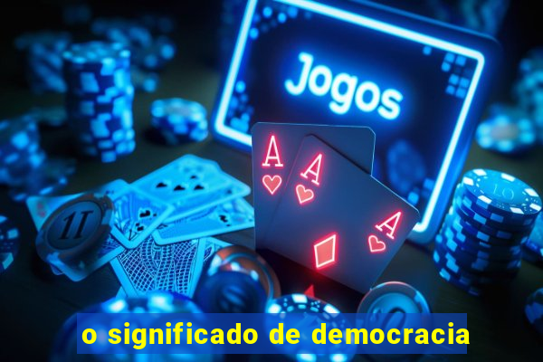 o significado de democracia