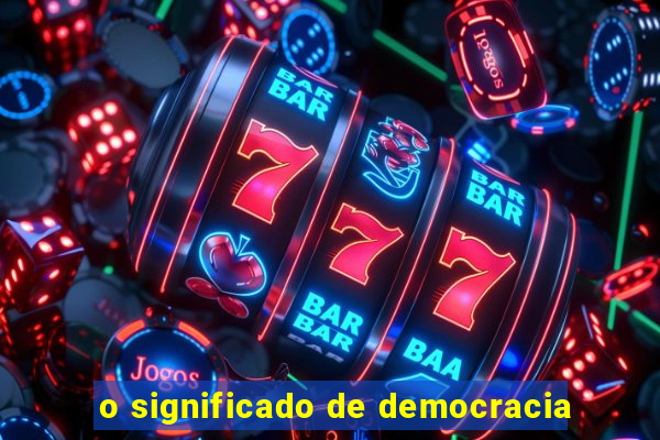 o significado de democracia