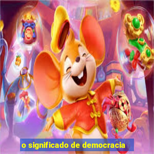 o significado de democracia