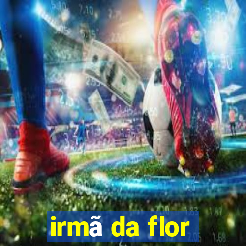 irmã da flor