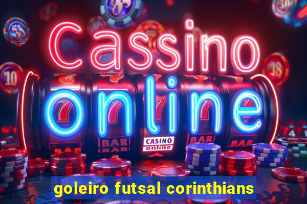 goleiro futsal corinthians