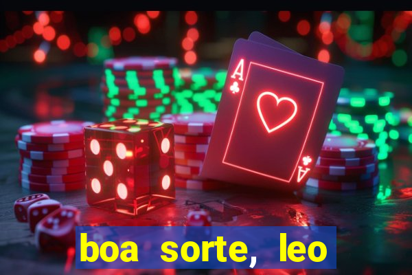 boa sorte, leo grande netflix