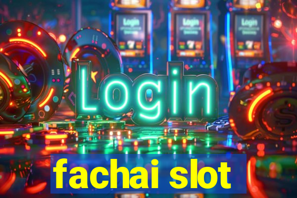 fachai slot