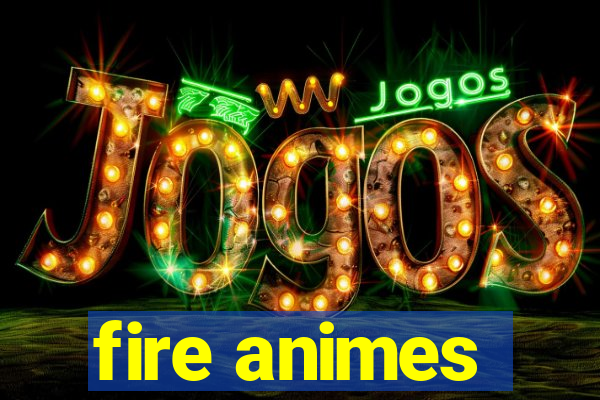 fire animes