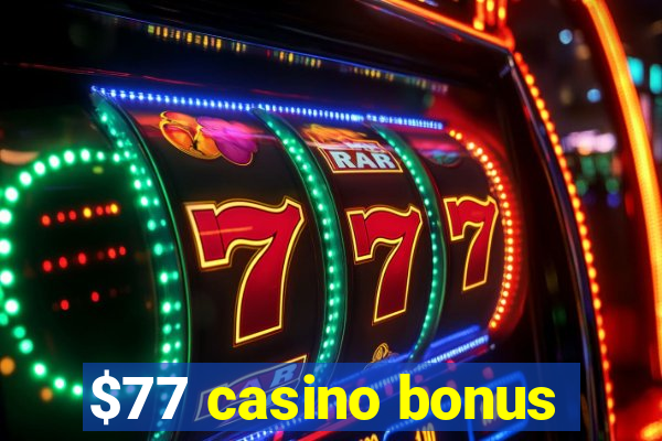 $77 casino bonus