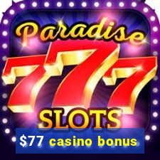 $77 casino bonus