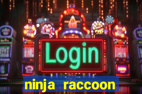 ninja raccoon frenzy slot