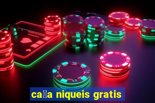 ca莽a niqueis gratis