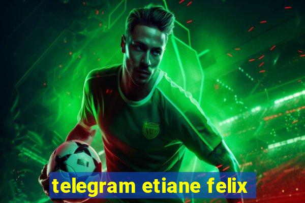 telegram etiane felix