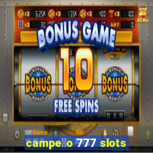 campe茫o 777 slots