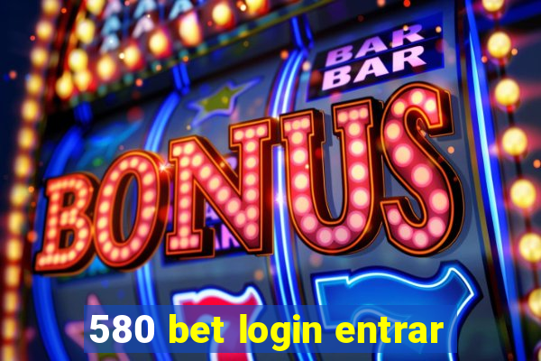 580 bet login entrar