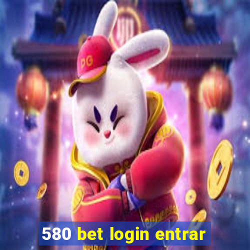 580 bet login entrar