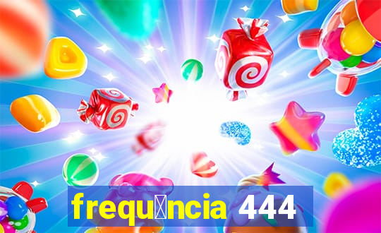 frequ锚ncia 444