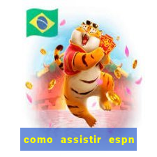 como assistir espn no pc