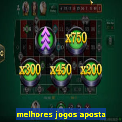 melhores jogos aposta