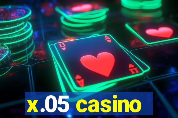 x.05 casino