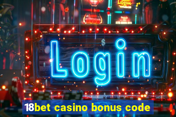 18bet casino bonus code