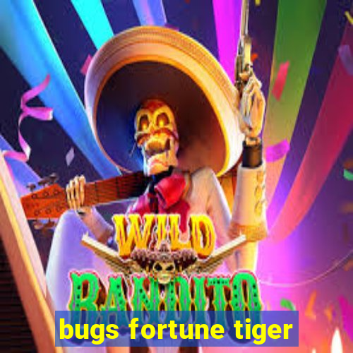 bugs fortune tiger