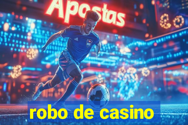 robo de casino