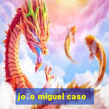 jo茫o miguel caso