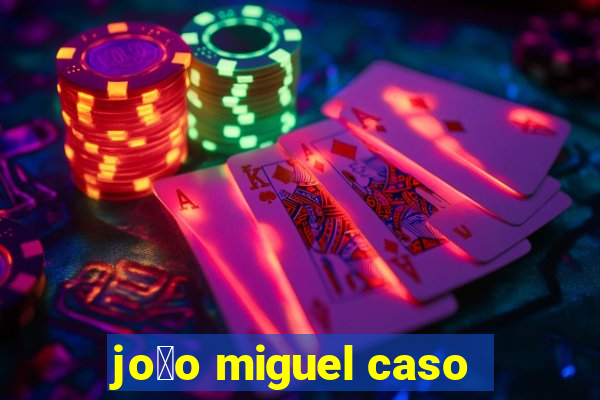 jo茫o miguel caso