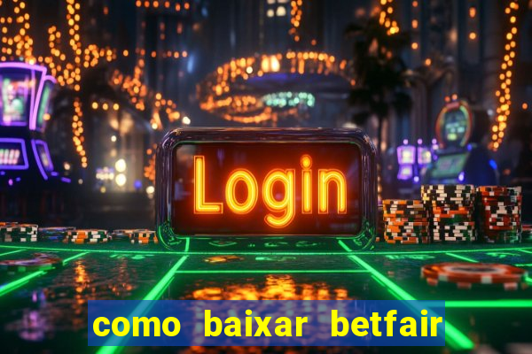 como baixar betfair no celular