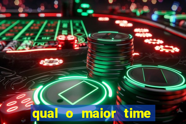 qual o maior time do brasil