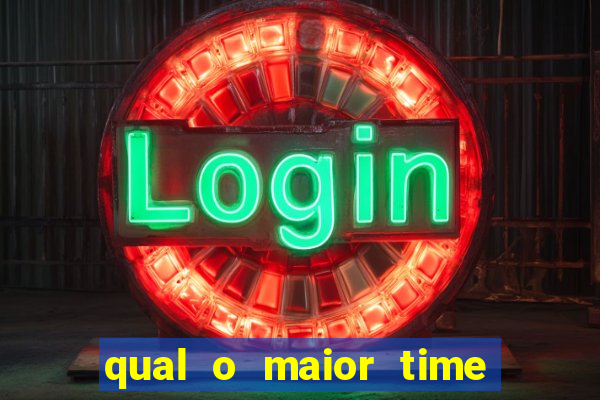 qual o maior time do brasil