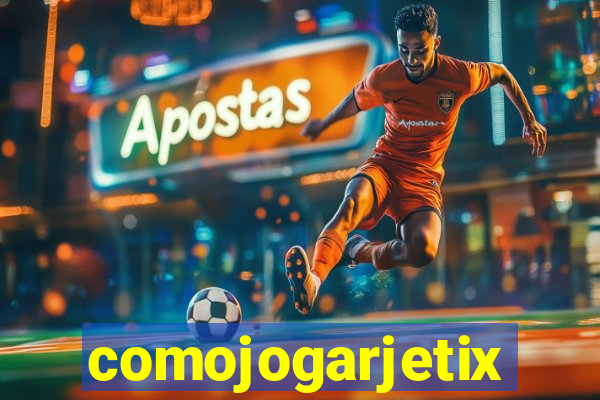 comojogarjetix