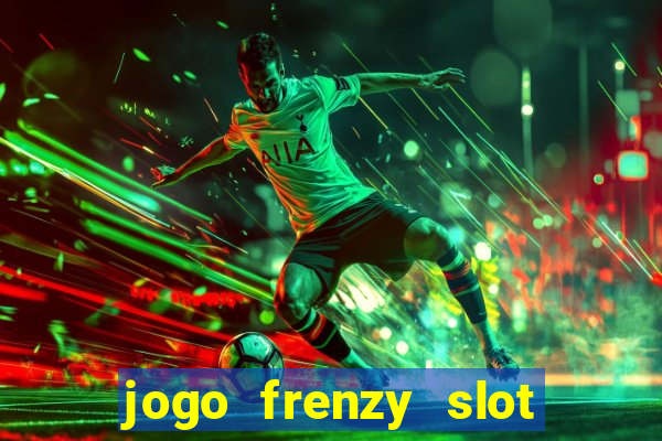 jogo frenzy slot master paga mesmo