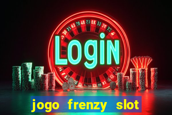 jogo frenzy slot master paga mesmo