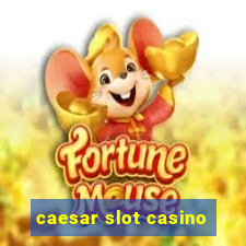 caesar slot casino