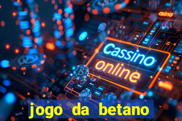 jogo da betano para ganhar dinheiro