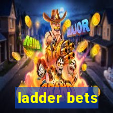 ladder bets